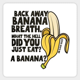 Back Away Banana Breath. Magnet